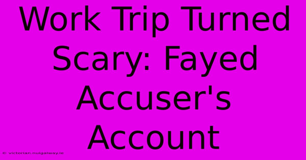 Work Trip Turned Scary: Fayed Accuser's Account