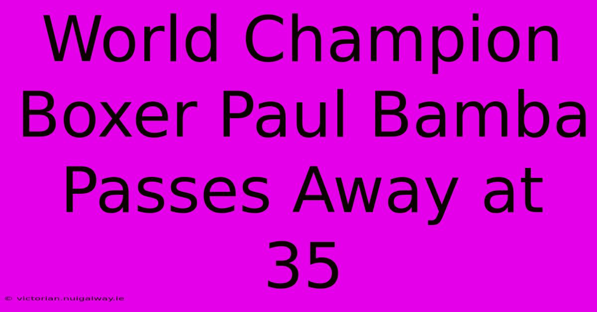 World Champion Boxer Paul Bamba Passes Away At 35