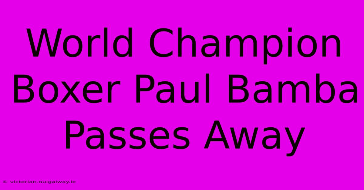 World Champion Boxer Paul Bamba Passes Away