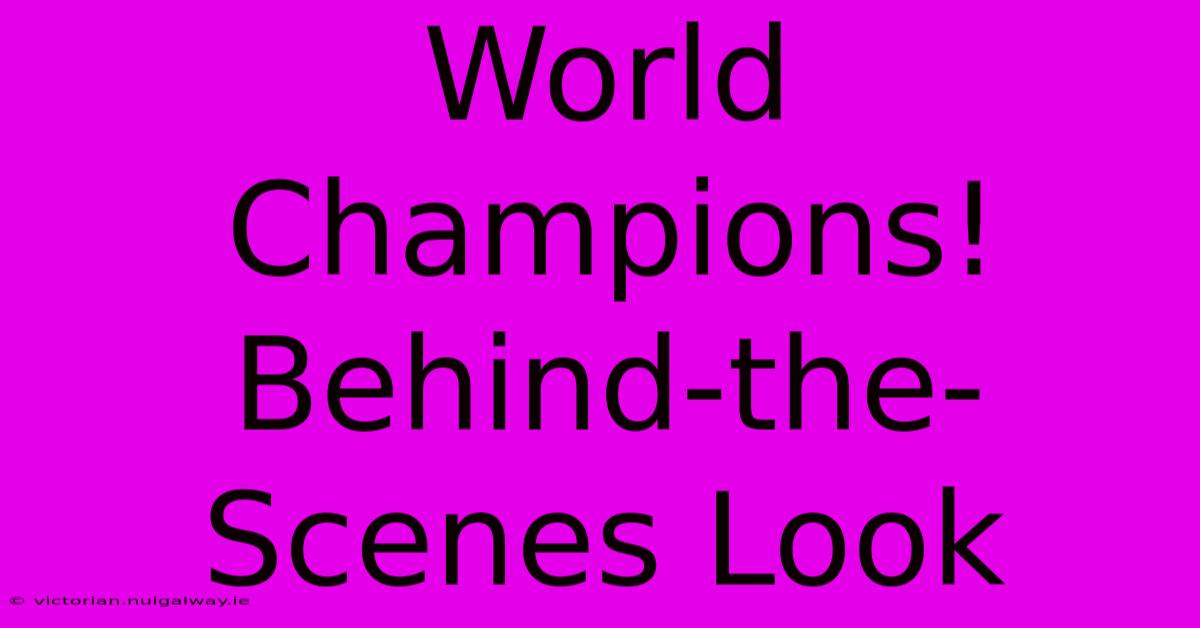 World Champions!  Behind-the-Scenes Look