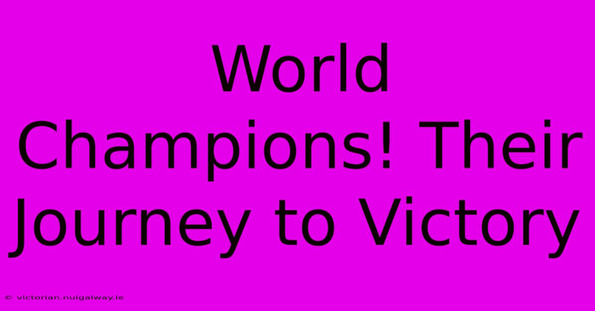 World Champions! Their Journey To Victory