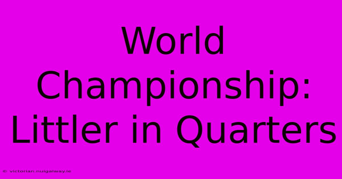 World Championship: Littler In Quarters