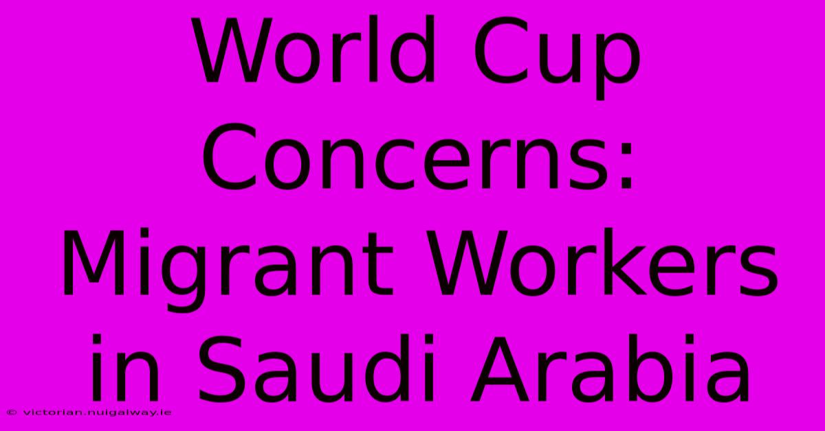 World Cup Concerns: Migrant Workers In Saudi Arabia