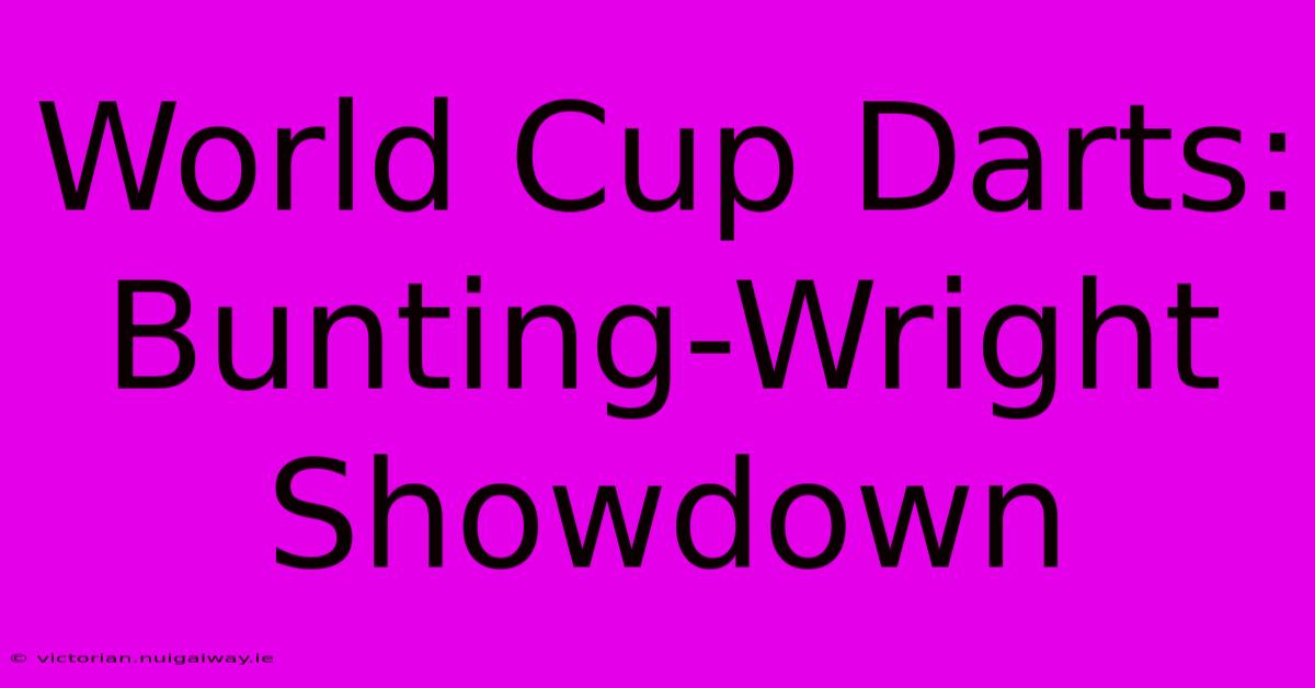 World Cup Darts: Bunting-Wright Showdown