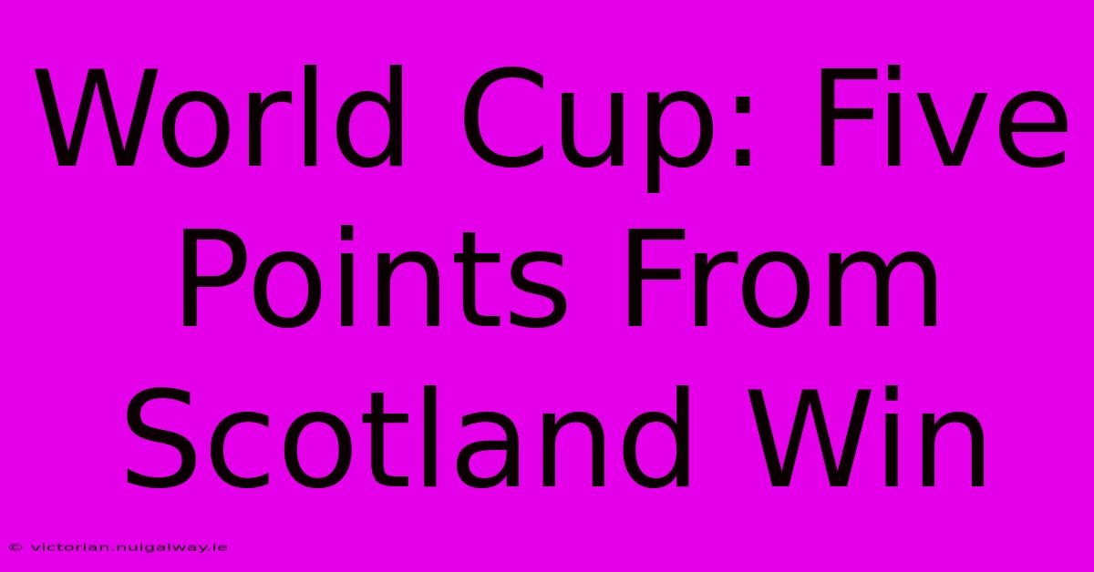 World Cup: Five Points From Scotland Win