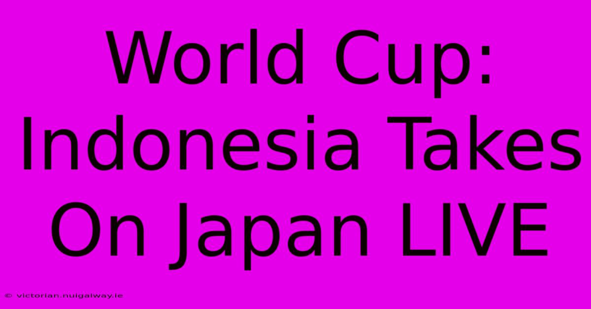 World Cup: Indonesia Takes On Japan LIVE