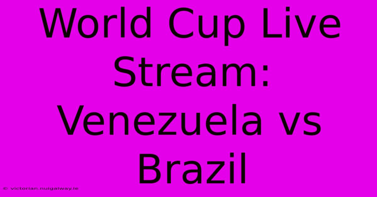 World Cup Live Stream: Venezuela Vs Brazil 