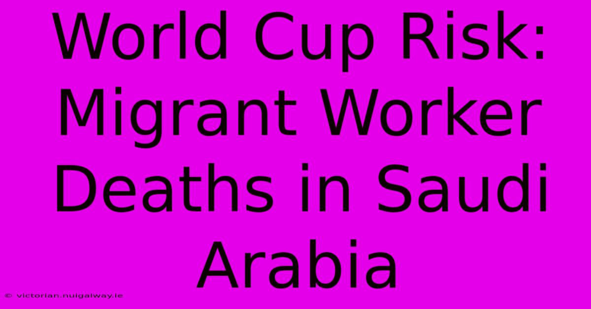 World Cup Risk: Migrant Worker Deaths In Saudi Arabia