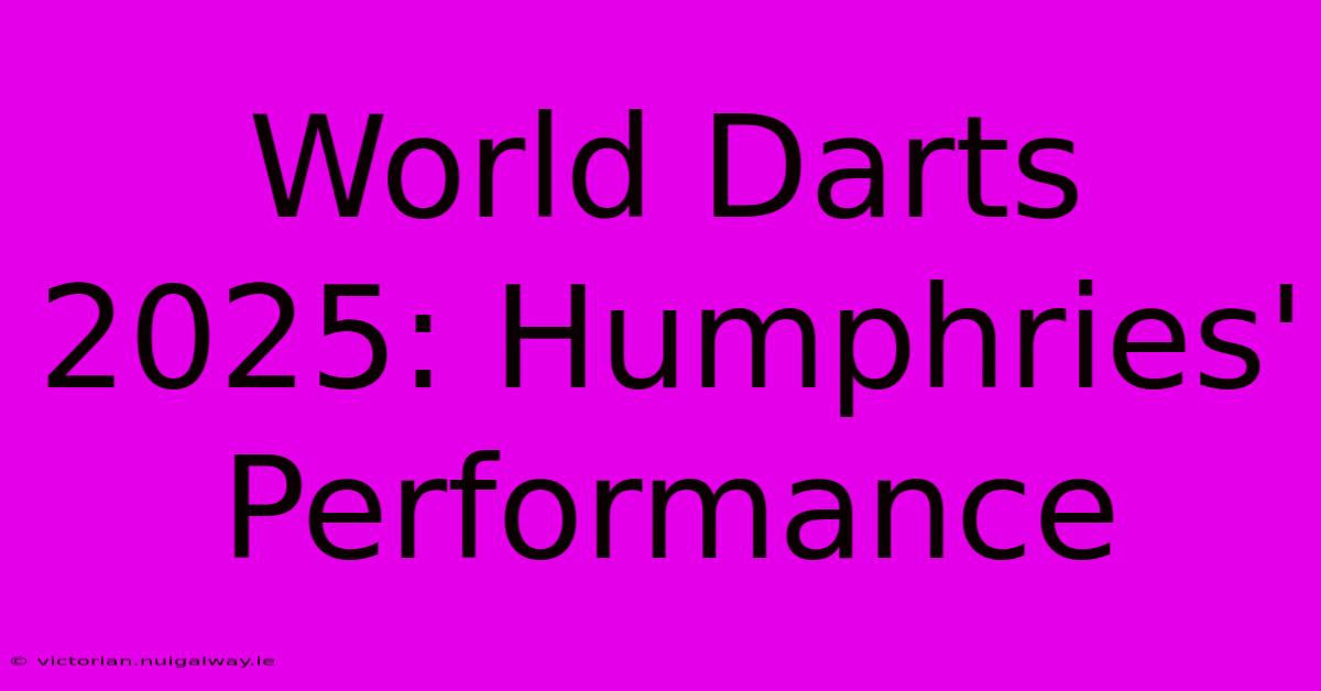 World Darts 2025: Humphries' Performance