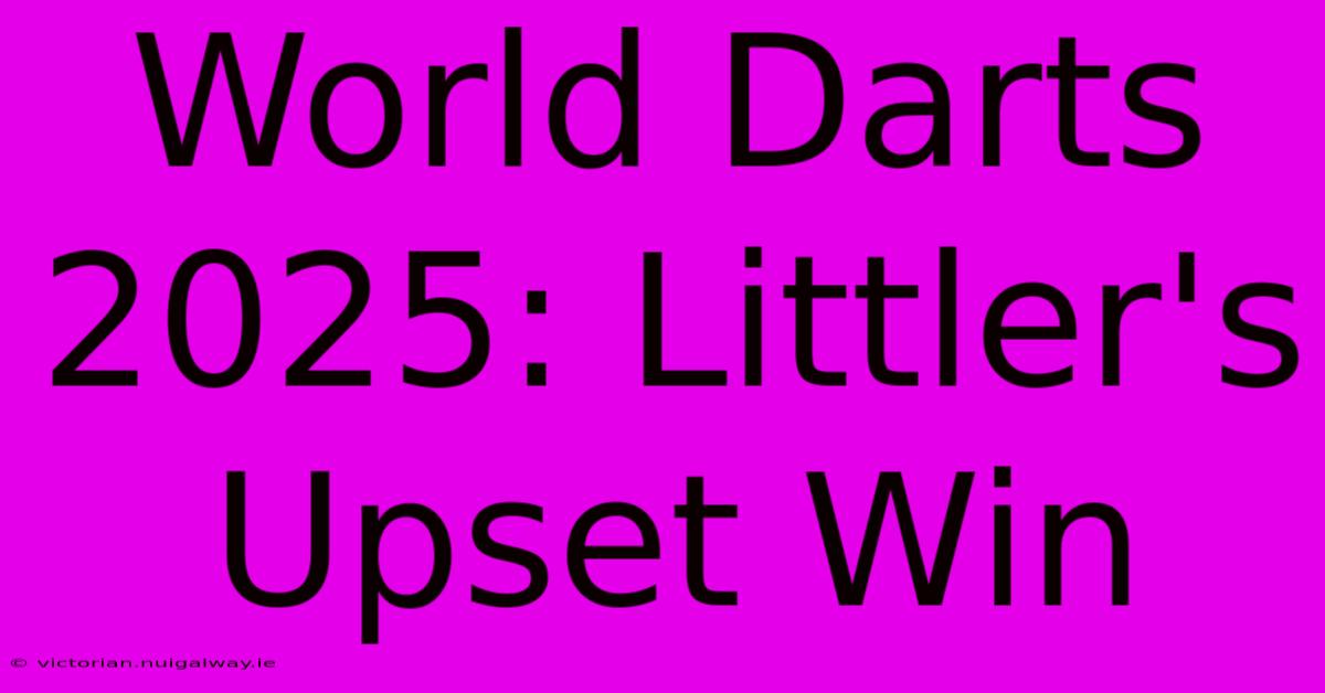 World Darts 2025: Littler's Upset Win