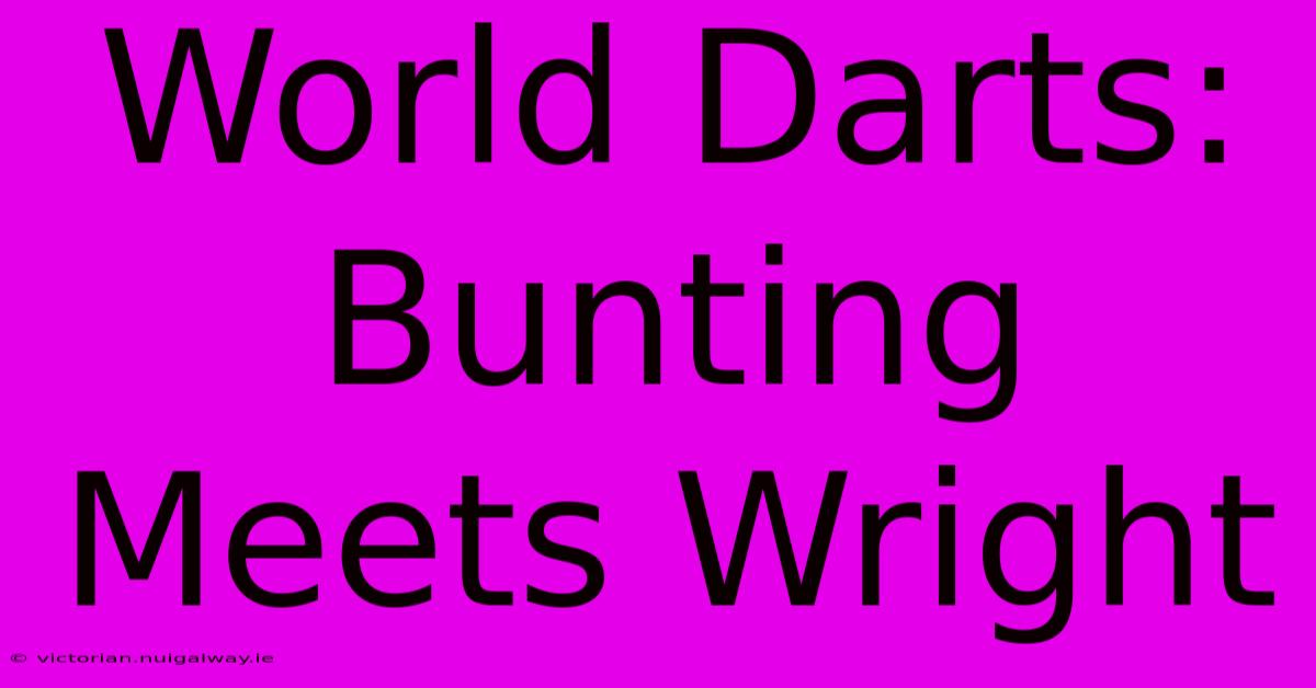 World Darts: Bunting Meets Wright