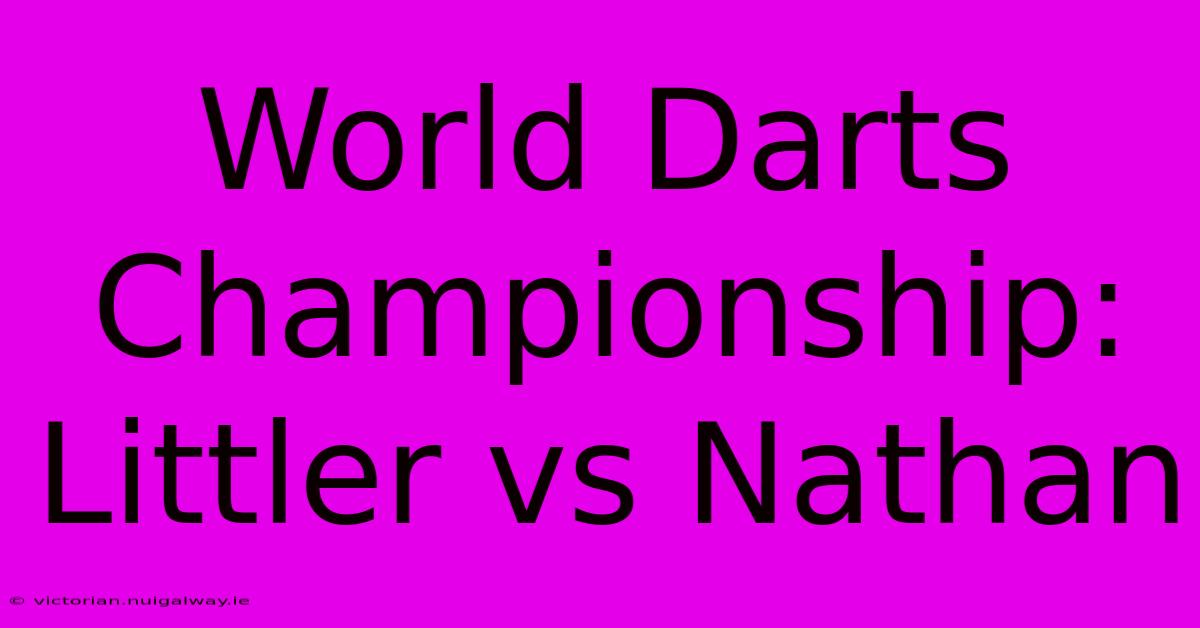 World Darts Championship: Littler Vs Nathan