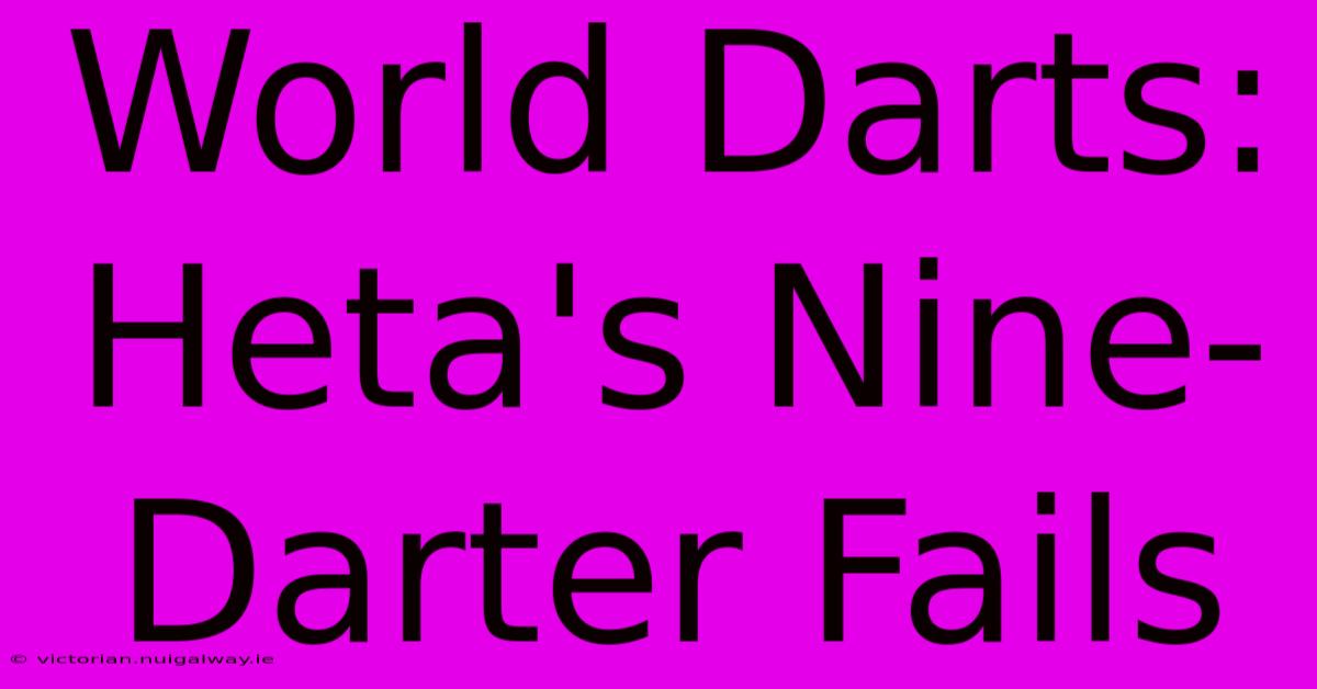 World Darts: Heta's Nine-Darter Fails