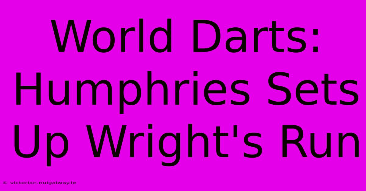 World Darts: Humphries Sets Up Wright's Run