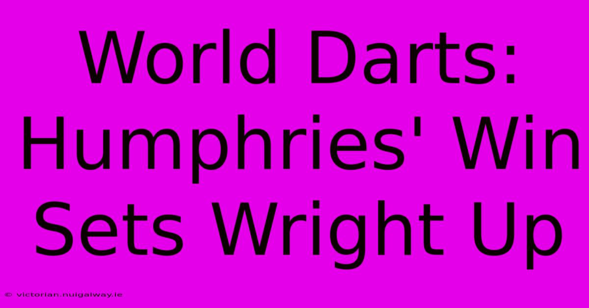 World Darts: Humphries' Win Sets Wright Up