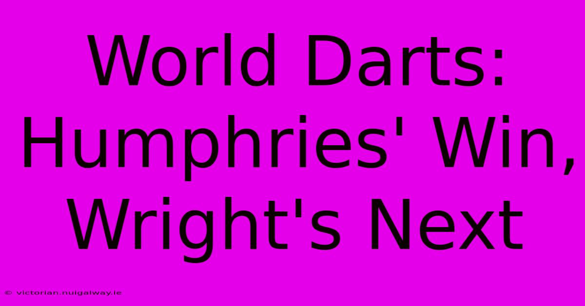 World Darts: Humphries' Win, Wright's Next