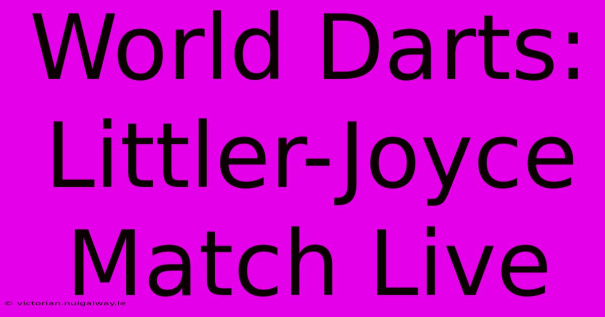 World Darts: Littler-Joyce Match Live