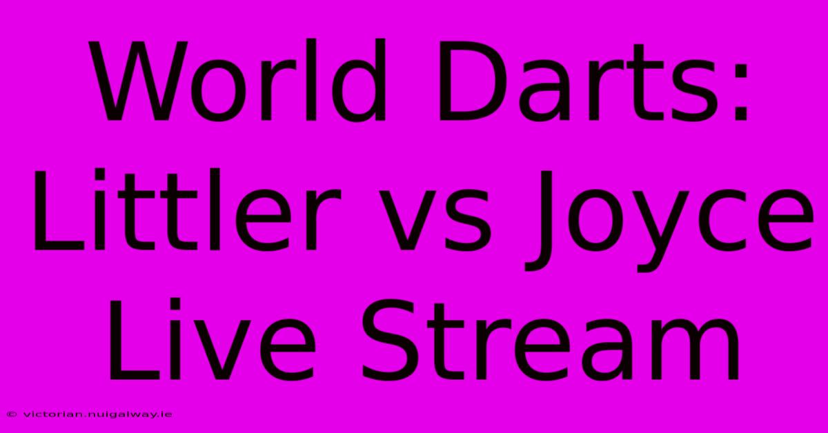 World Darts: Littler Vs Joyce Live Stream