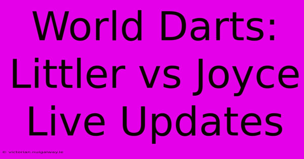 World Darts: Littler Vs Joyce Live Updates