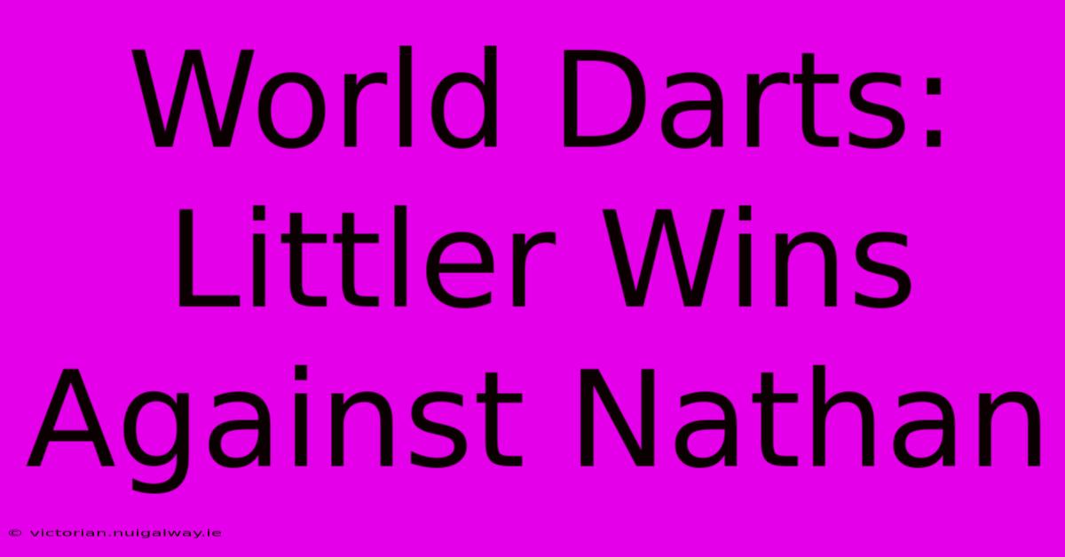 World Darts: Littler Wins Against Nathan