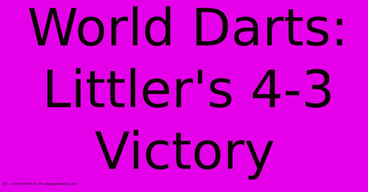 World Darts: Littler's 4-3 Victory