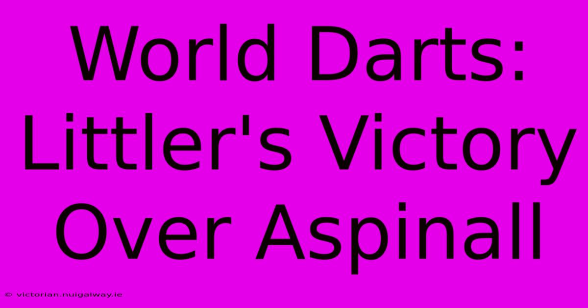 World Darts: Littler's Victory Over Aspinall