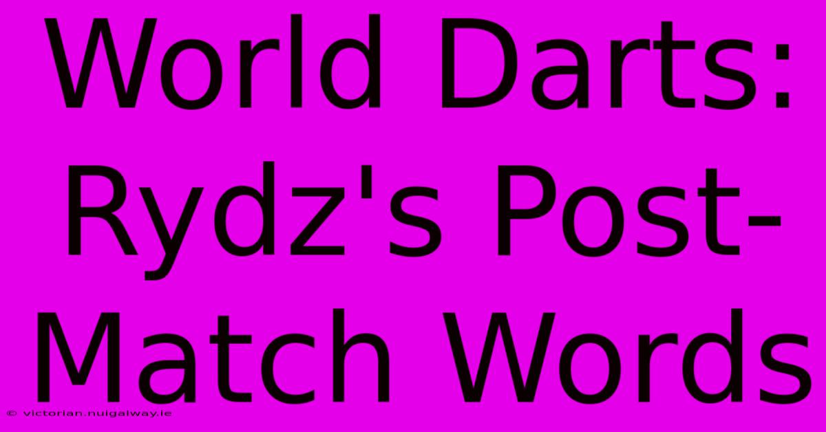 World Darts: Rydz's Post-Match Words