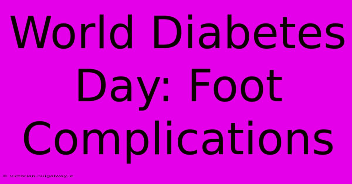 World Diabetes Day: Foot Complications