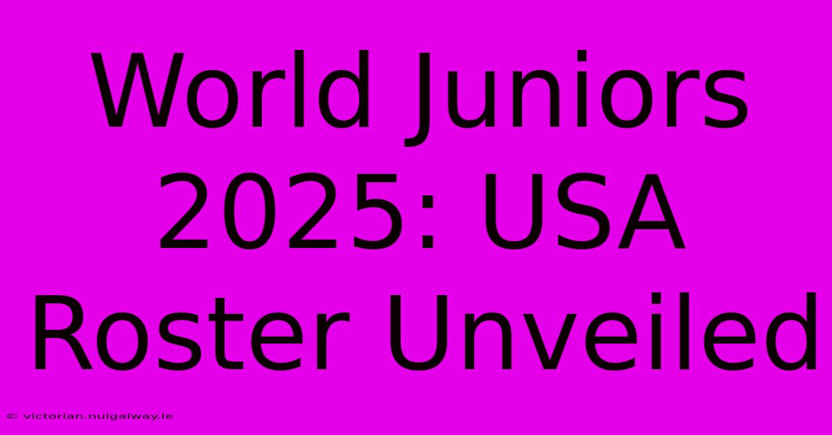 World Juniors 2025: USA Roster Unveiled