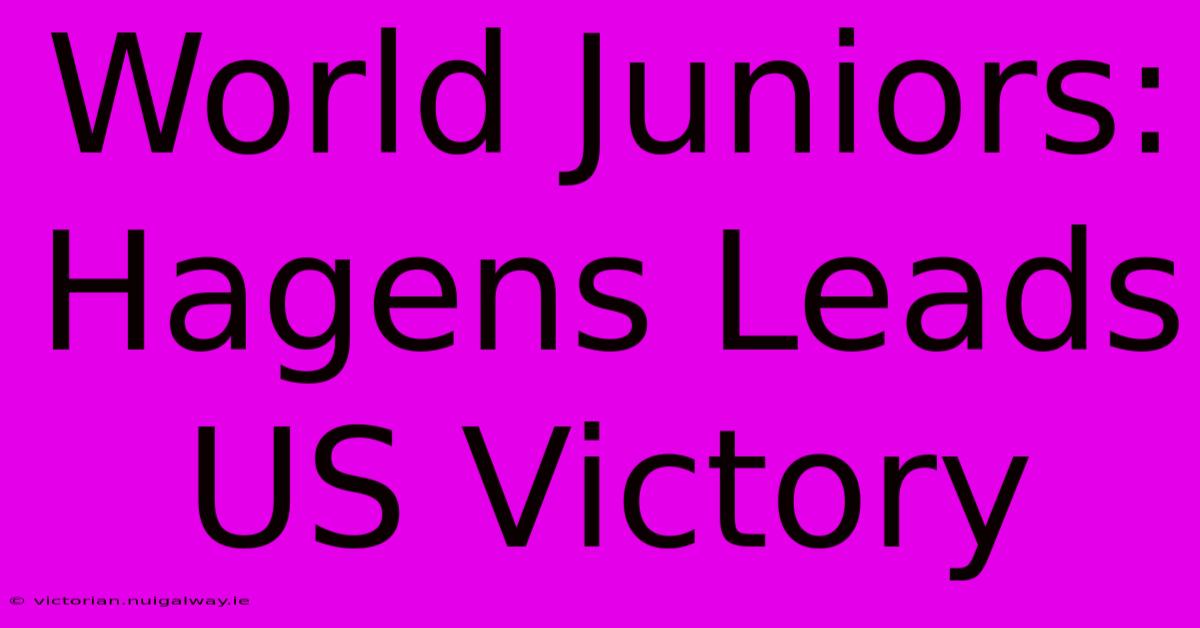 World Juniors: Hagens Leads US Victory