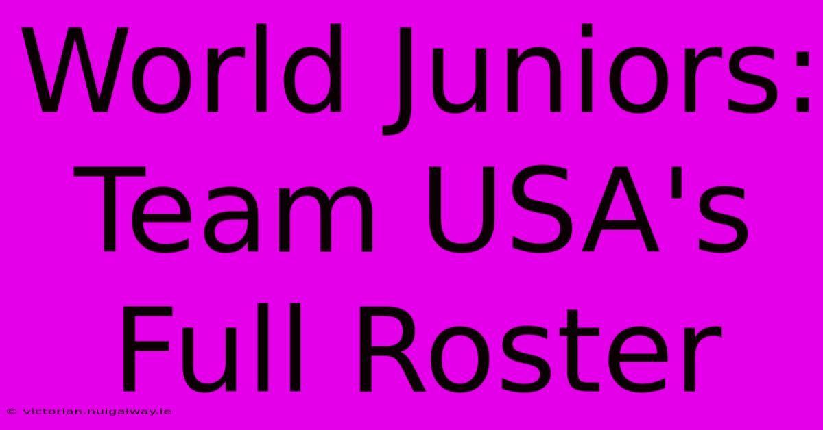 World Juniors: Team USA's Full Roster