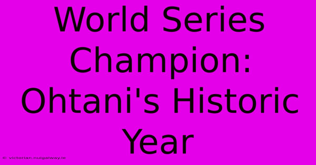 World Series Champion: Ohtani's Historic Year