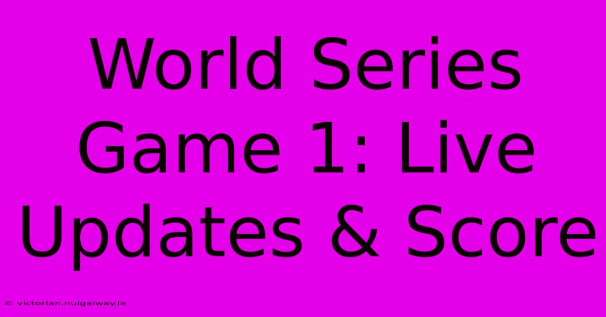 World Series Game 1: Live Updates & Score