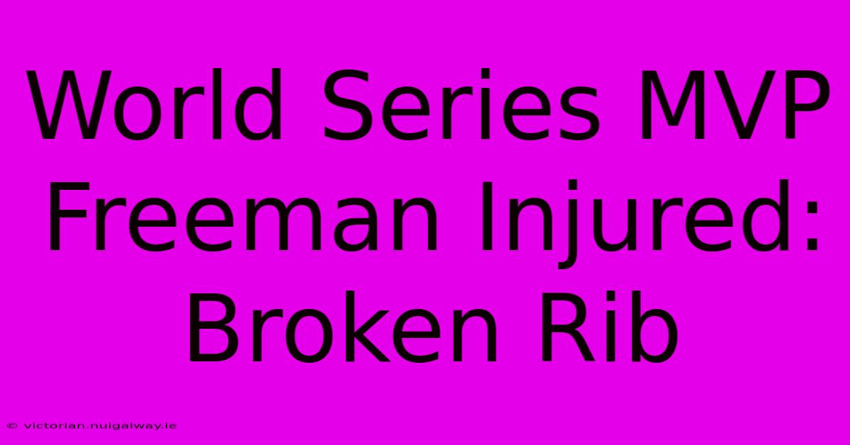 World Series MVP Freeman Injured: Broken Rib