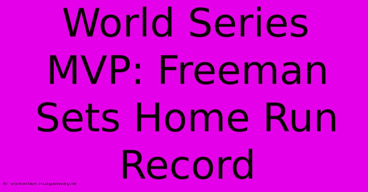 World Series MVP: Freeman Sets Home Run Record