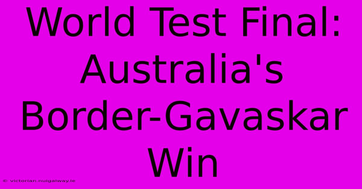 World Test Final: Australia's Border-Gavaskar Win