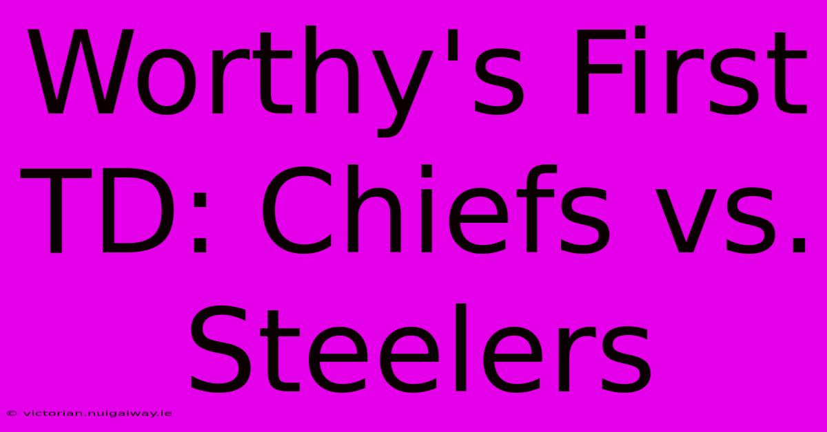 Worthy's First TD: Chiefs Vs. Steelers