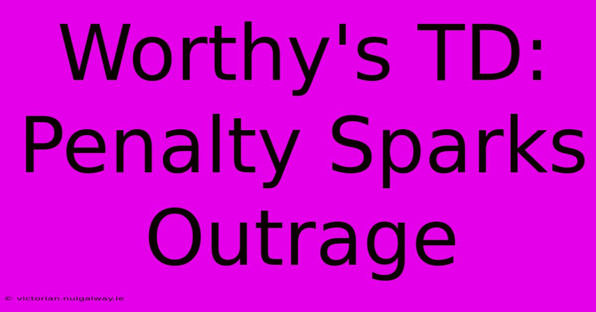 Worthy's TD:  Penalty Sparks Outrage