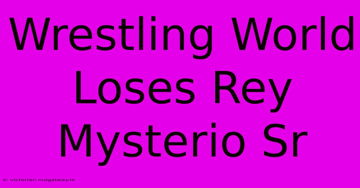 Wrestling World Loses Rey Mysterio Sr