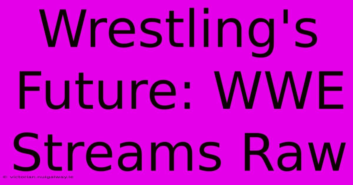 Wrestling's Future: WWE Streams Raw