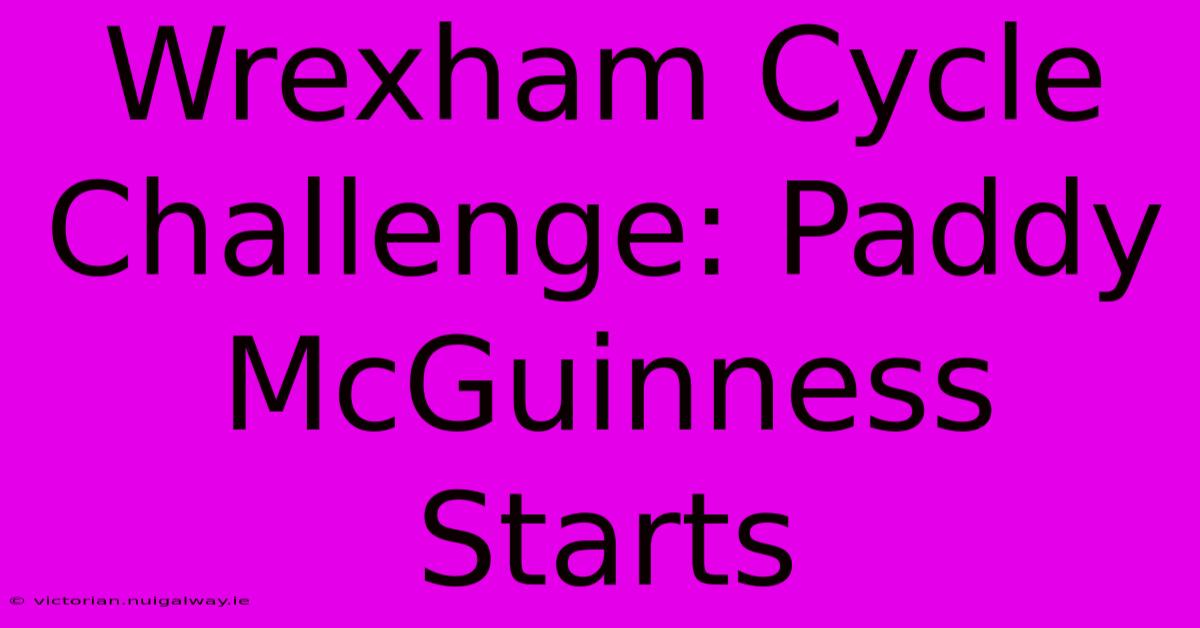 Wrexham Cycle Challenge: Paddy McGuinness Starts