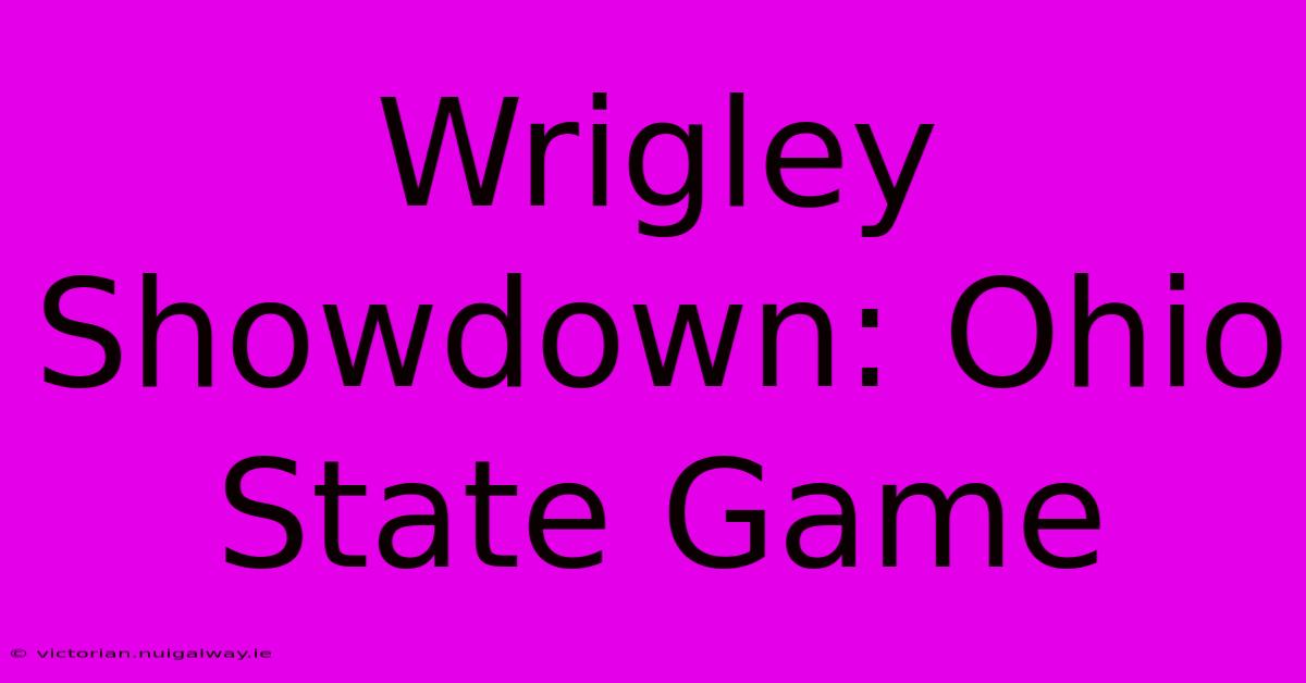 Wrigley Showdown: Ohio State Game