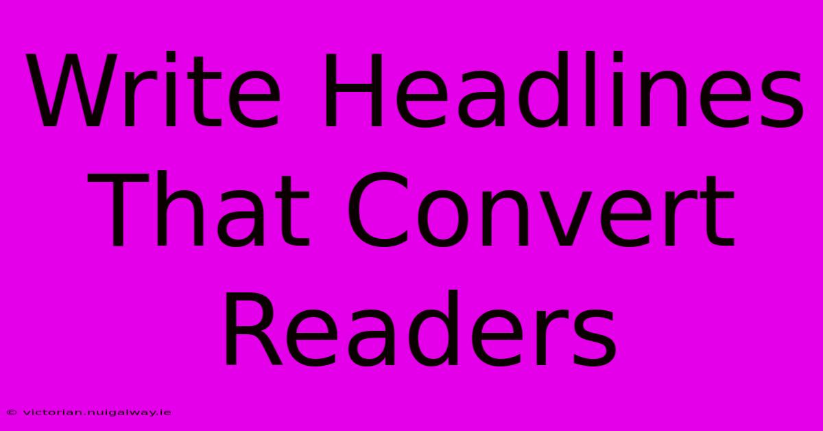 Write Headlines That Convert Readers 