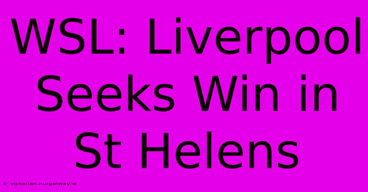 WSL: Liverpool Seeks Win In St Helens