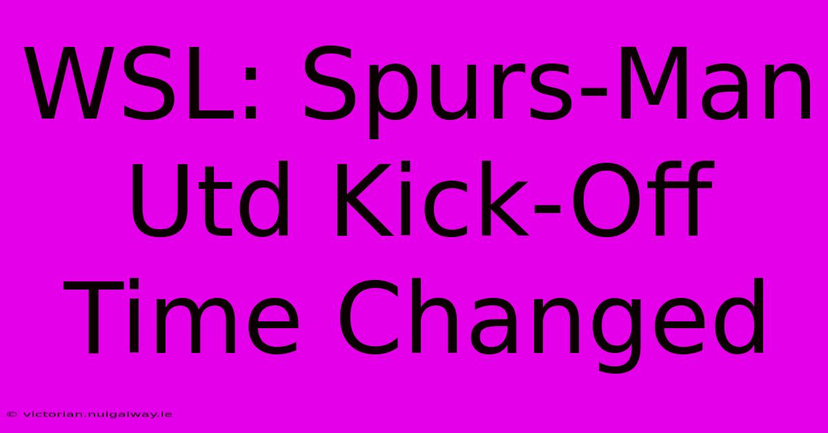 WSL: Spurs-Man Utd Kick-Off Time Changed