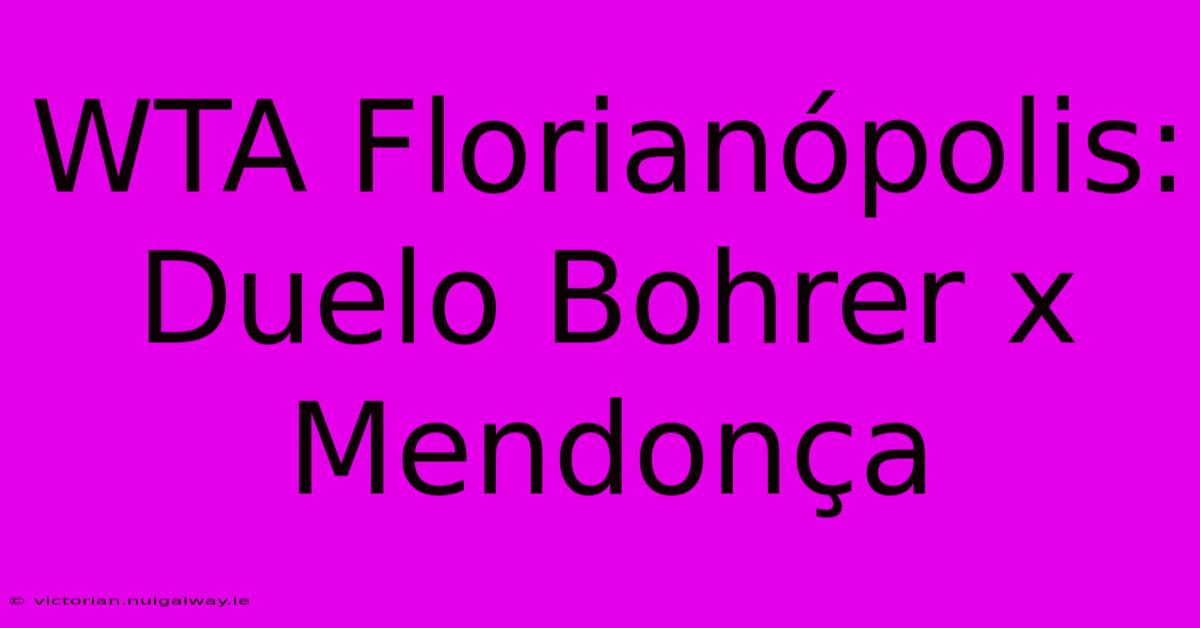 WTA Florianópolis: Duelo Bohrer X Mendonça