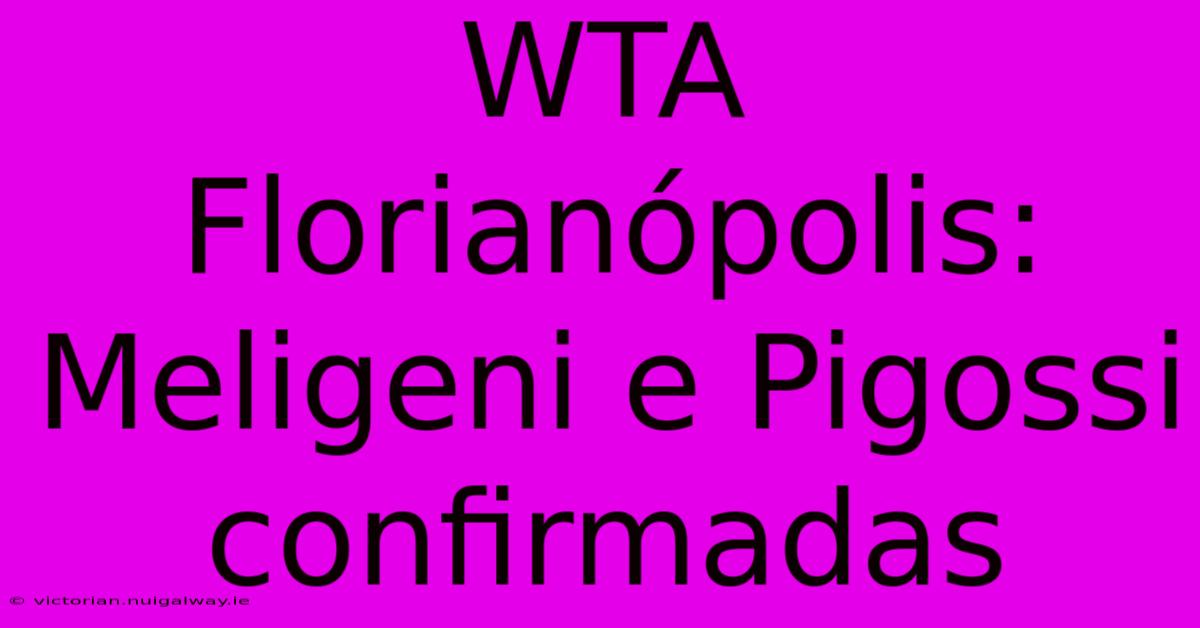 WTA Florianópolis: Meligeni E Pigossi Confirmadas