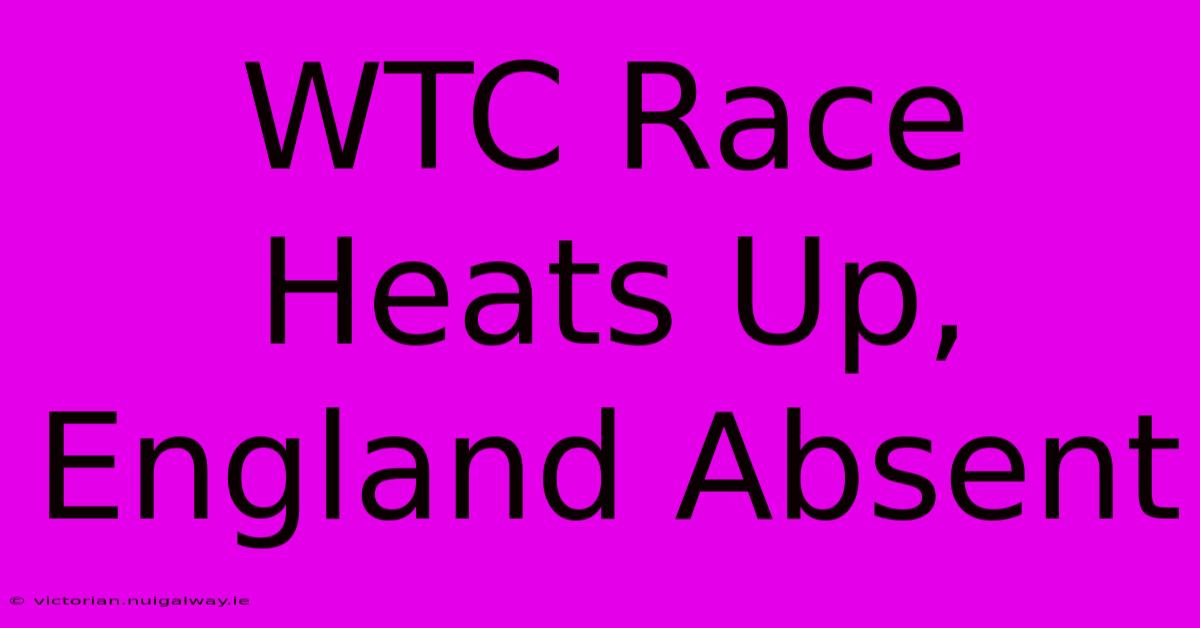 WTC Race Heats Up, England Absent