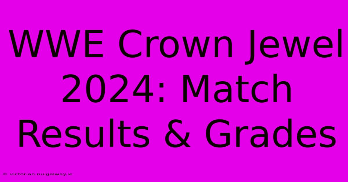 WWE Crown Jewel 2024: Match Results & Grades