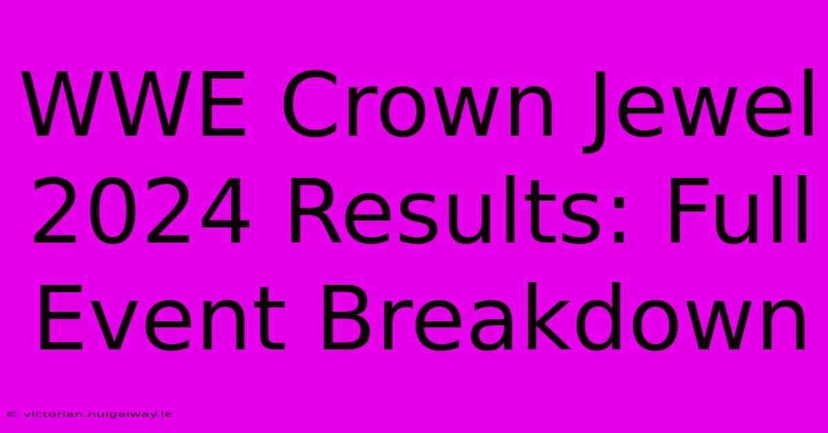 WWE Crown Jewel 2024 Results: Full Event Breakdown